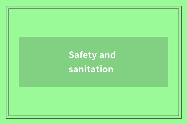 Safety and sanitation