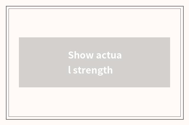 Show actual strength