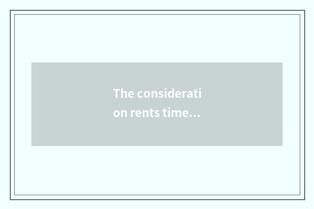 The consideration rents time and course of development