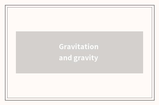 Gravitation and gravity