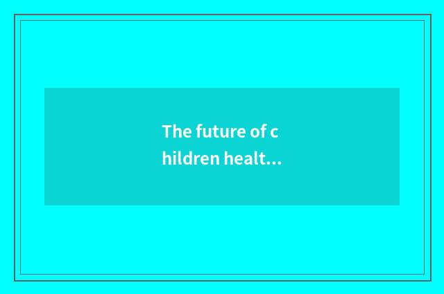 The future of children health check-up develops