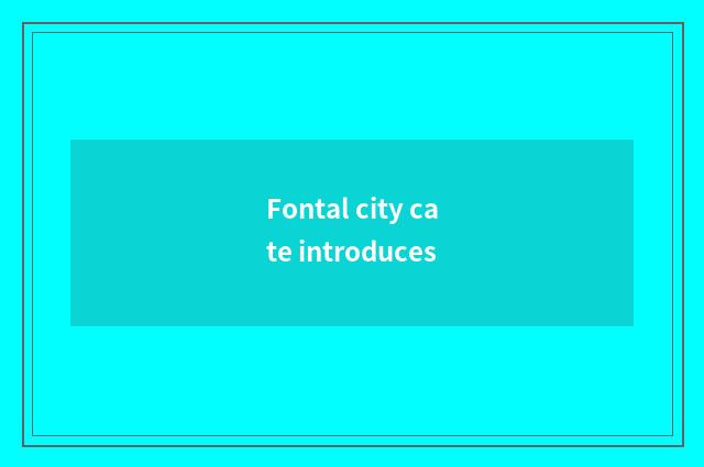 Fontal city cate introduces