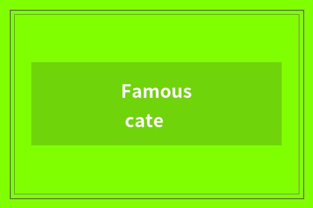 Famous cate