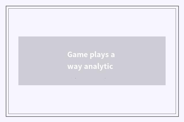 Game plays a way analytic