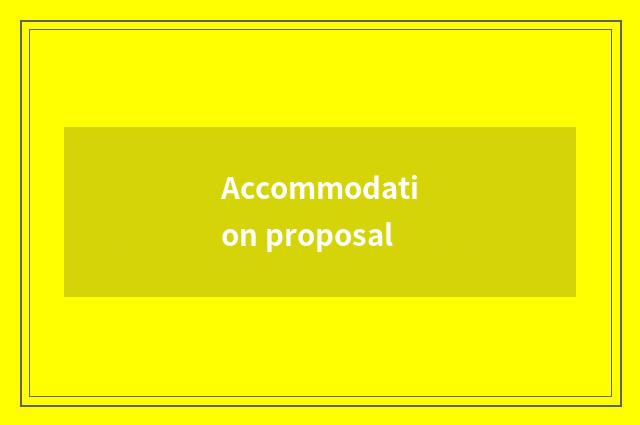 Accommodation proposal