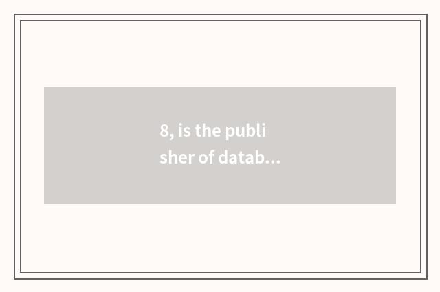 8, is the publisher of database of periodical of Chinese science and technology?