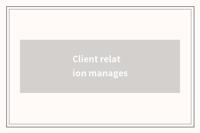 Client relation manages