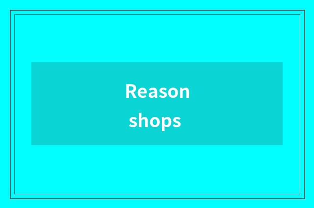 Reason shops