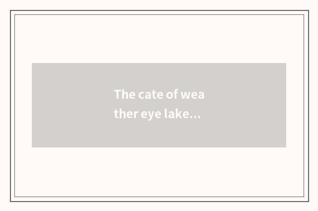 The cate of weather eye lake and accommodation