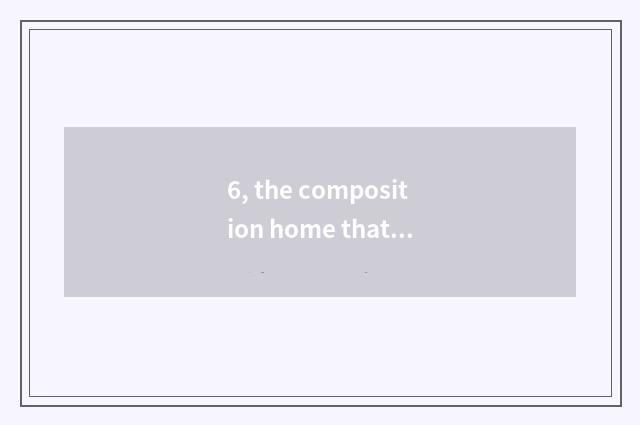 6, the composition home that copy writes a forest is nature?