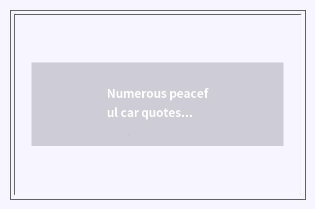 Numerous peaceful car quotes the trend is analysed