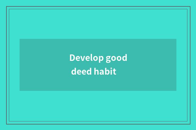 Develop good deed habit