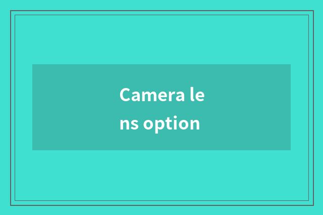 Camera lens option