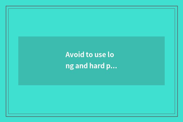 Avoid to use long and hard pronouncing name