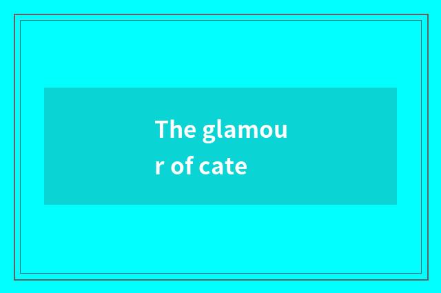 The glamour of cate
