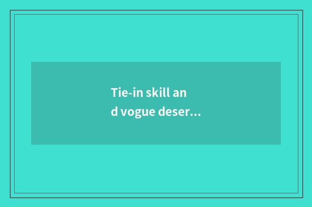 Tie-in skill and vogue deserve to act the role of