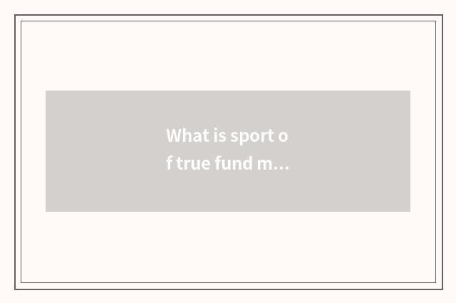 What is sport of true fund medal?