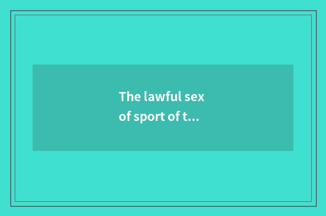 The lawful sex of sport of true fund medal