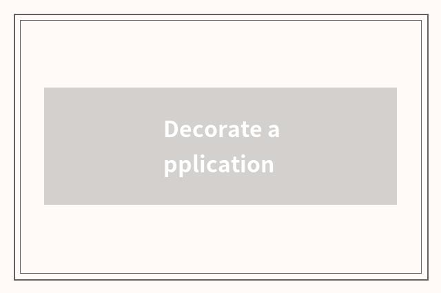 Decorate application