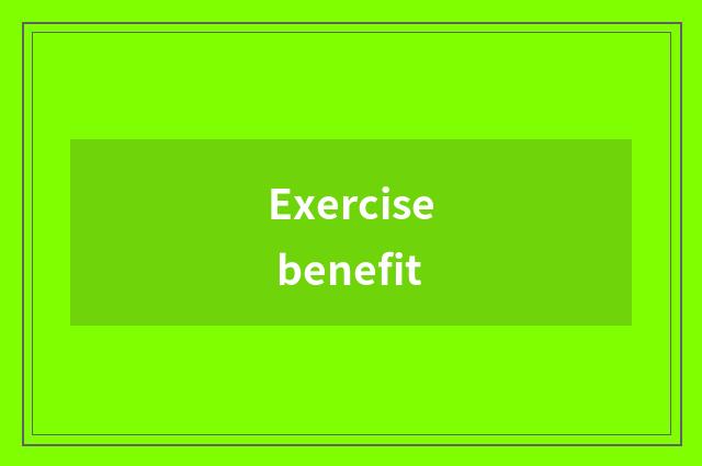 Exercise benefit