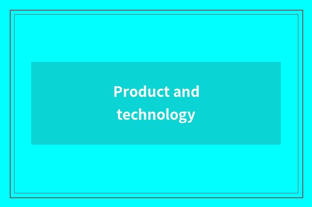 Product and technology