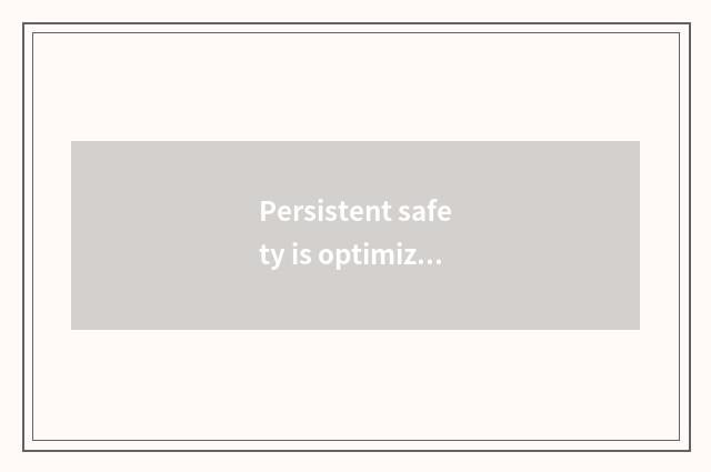 Persistent safety is optimized and update
