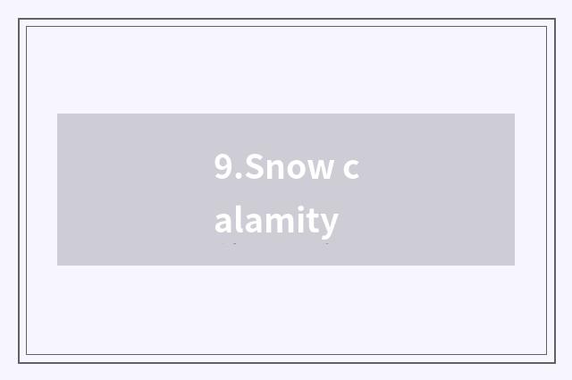 9.Snow calamity