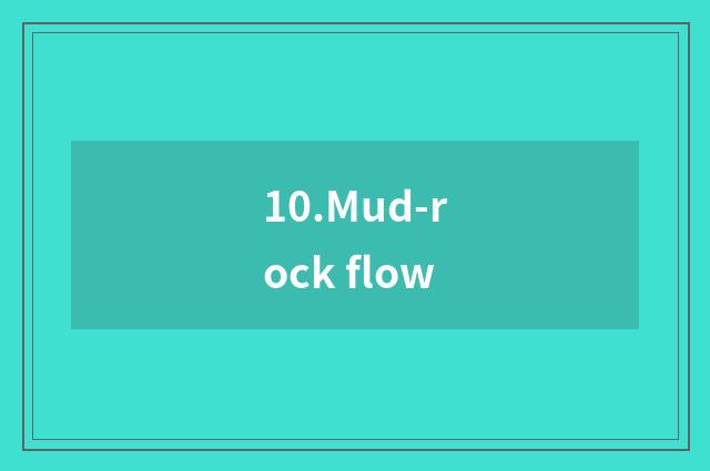 10.Mud-rock flow