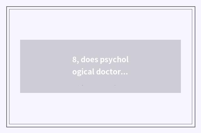 8, does psychological doctor collect fees expensive?