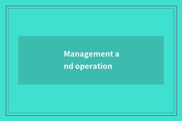 Management and operation