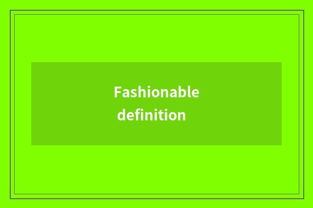 Fashionable definition
