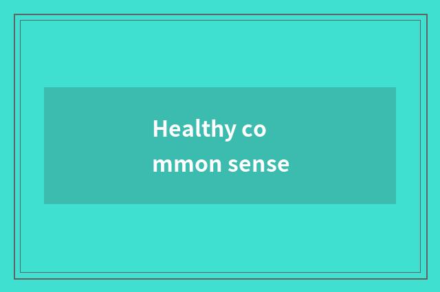 Healthy common sense