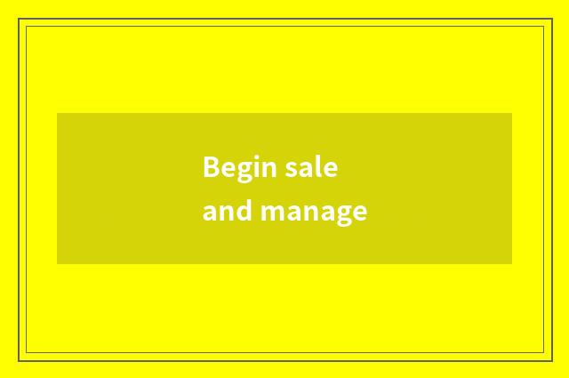 Begin sale and manage