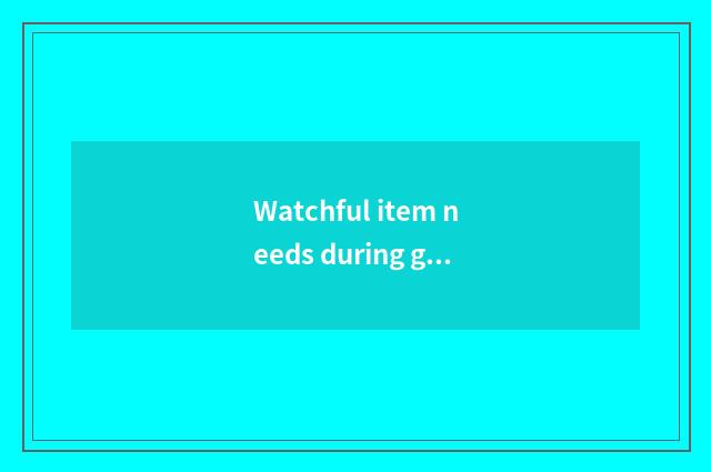 Watchful item needs during grow permanent teeth