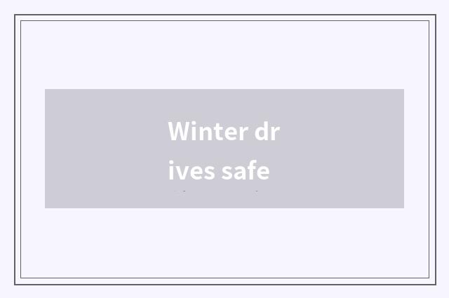 Winter drives safe