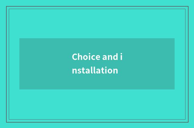 Choice and installation