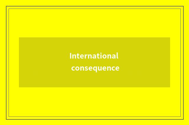 International consequence
