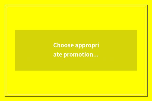 Choose appropriate promotion channel