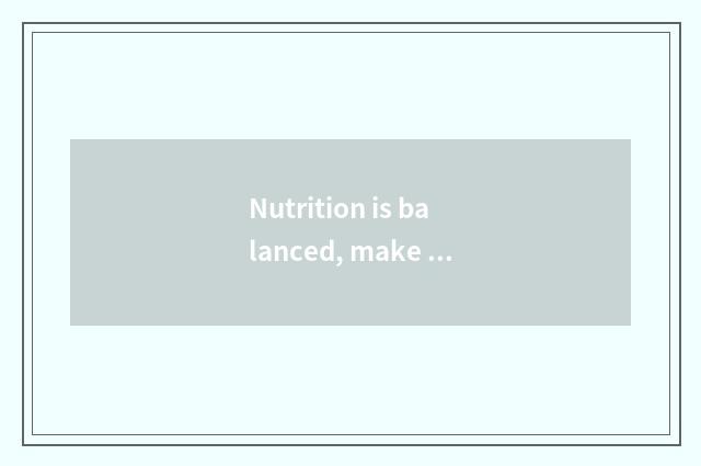 Nutrition is balanced, make the child healthy grow