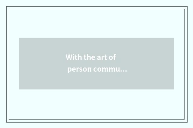 With the art of person communication