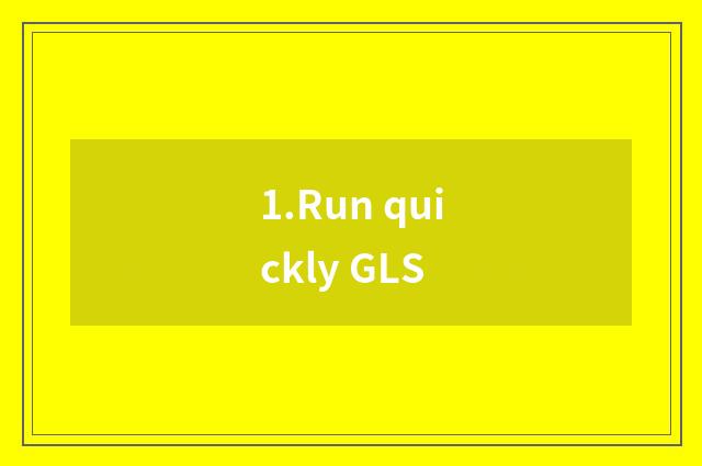 1.Run quickly GLS