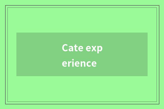 Cate experience