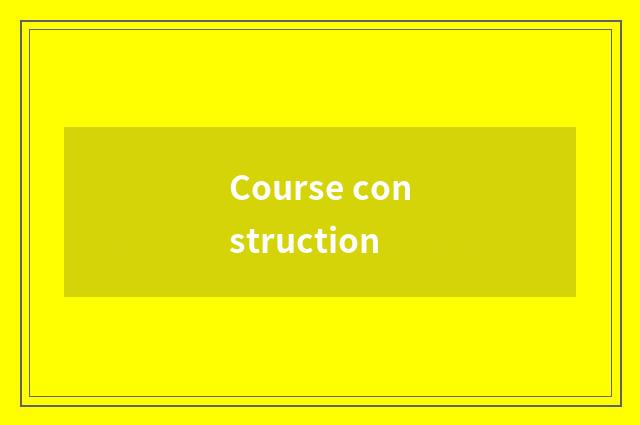 Course construction