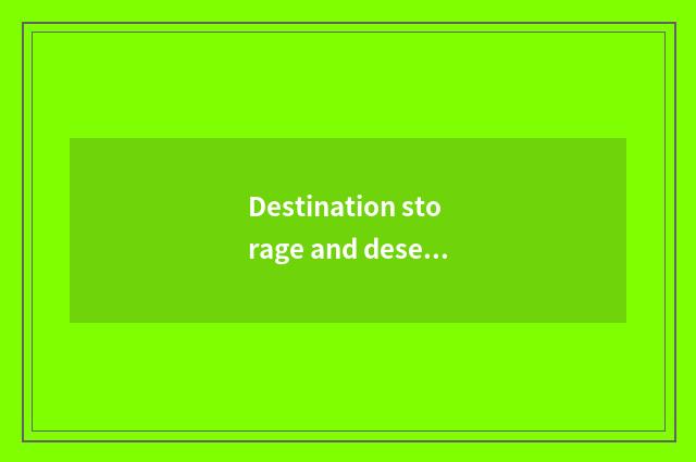 Destination storage and deserve to send