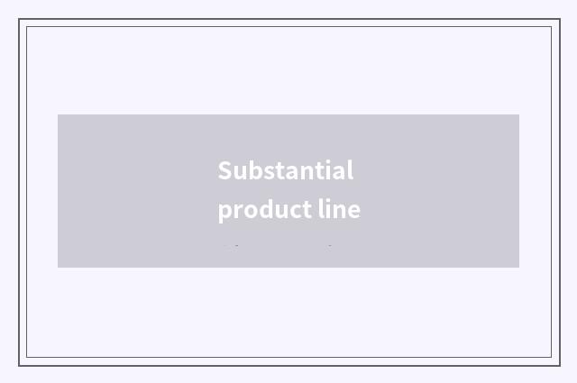 Substantial product line