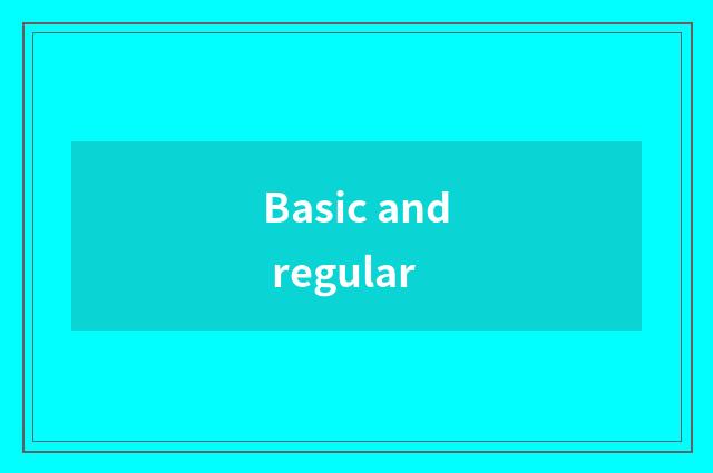 Basic and regular