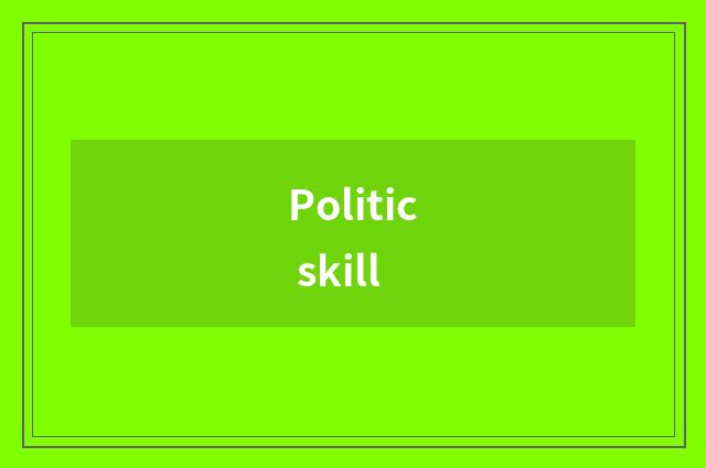 Politic skill