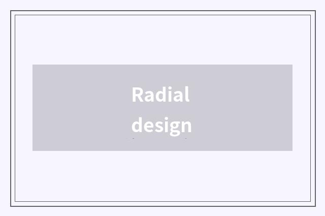 Radial design