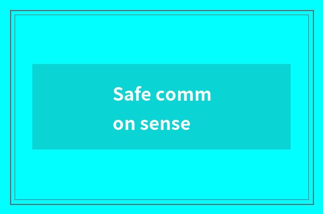 Safe common sense