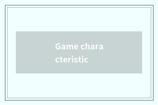Game characteristic